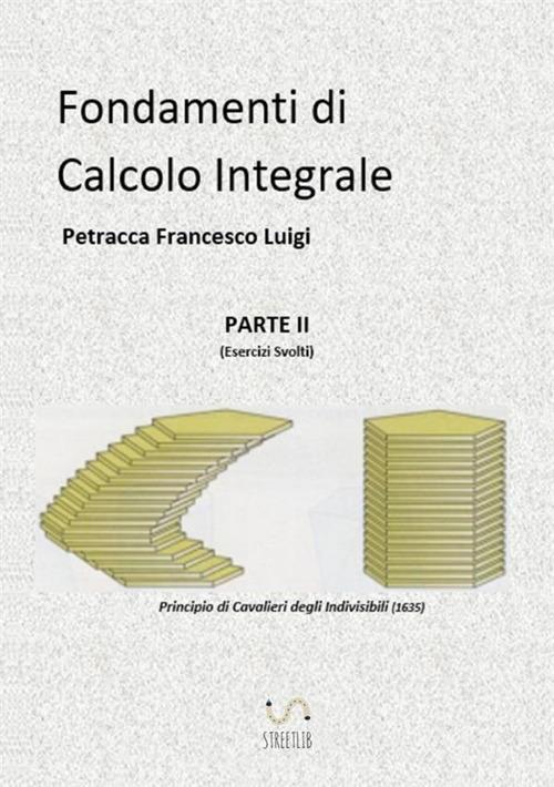 Fondamenti di calcolo integrale. Vol. 2: Esercizi svolti. - Francesco Luigi Petracca - copertina