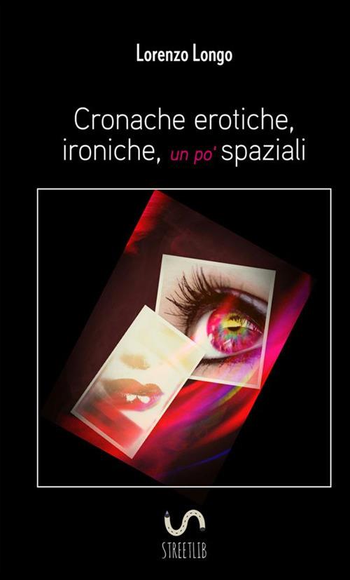 Cronache erotiche, ironiche, un po' spaziali - Lorenzo Longo - copertina