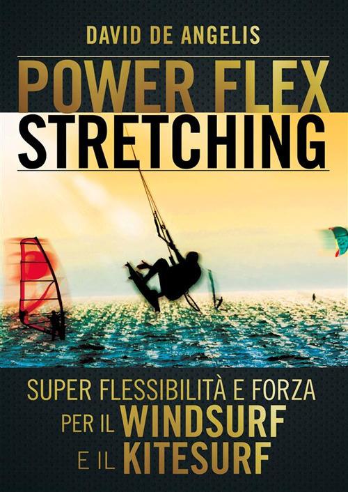 Power-flex stretching. I segreti della super flessibilità - David De Angelis - copertina