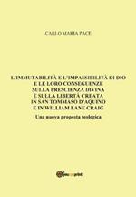 L' immutabilità e l'impassibilità di Dio e le loro conseguenze sulla prescienza divina e sulla libertà creata in San Tommaso d'Aquino e in W. L. Craig