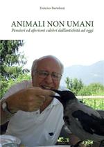 Animali non umani. Pensieri ed aforismi celebri dall'antichità ad oggi