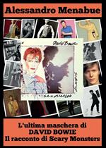 L' ultima maschera di David Bowie. Il racconto di Scary Monsters