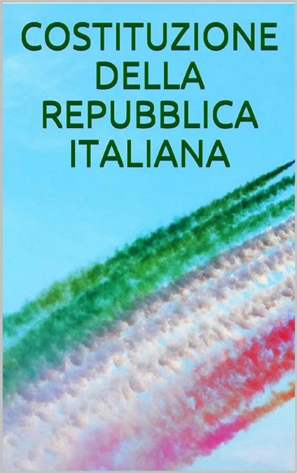 La Costituzione della Repubblica italiana - Repubblica Italiana - ebook