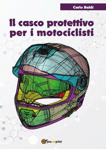 Il casco protettivo per i motociclisti - Carlo Baldi - copertina