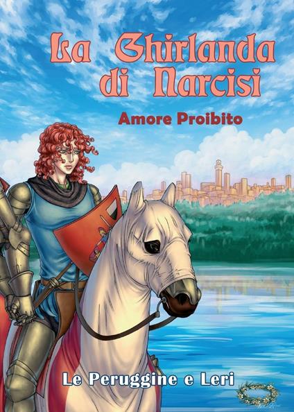 Amore proibito. La ghirlanda di narcisi - Le Peruggine,Leri - copertina