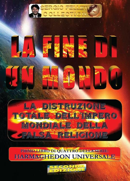 La fine di un mondo. Harmaghedon universale. Vol. 1 - Sergio Felleti -  Libro - Youcanprint - Youcanprint Self-Publishing