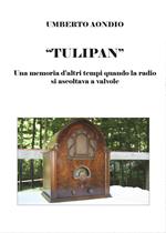 Tulipan. Una memoria d'altri tempi di quando la radio si ascoltava a valvole