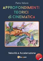 Approfondimenti teorici di cinematica. Velocità e accelerazione