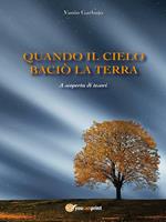 Quando il cielo baciò la terra. A scoperta di tesori