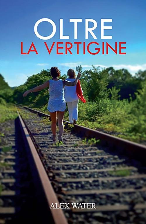 Oltre la vertigine - Alex Water - ebook