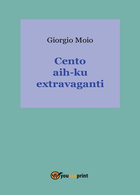 Cento aih-ku extravaganti - Giorgio Moio - copertina