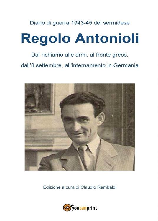 Diario di guerra (1943-45) del sermidese Regolo Antonioli - Claudio Rambaldi - copertina