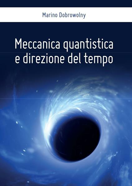Meccanica quantistica e direzione del tempo - Marino Dobrowolny - copertina