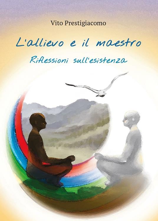 L' allievo e il maestro. Riflessioni sull'esistenza - Vito Prestigiacomo -  Libro - Youcanprint - Youcanprint Self-Publishing