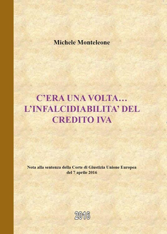 C'era una volta. L'infalcidiabilità del credito IVA - Michele Monteleone - copertina