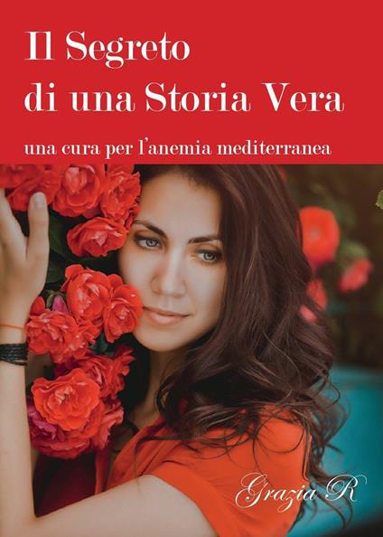 Il segreto di una storia vera. Una cura per l'anemia mediterranea - Grazia R. - copertina