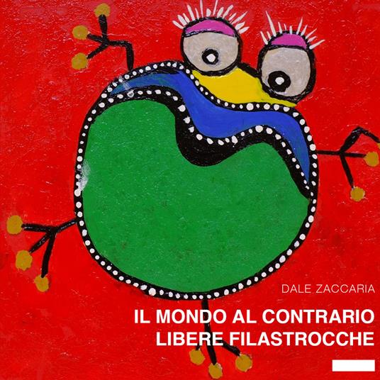 Il mondo al contrario. Libere filastrocche - Dale Zaccaria - copertina