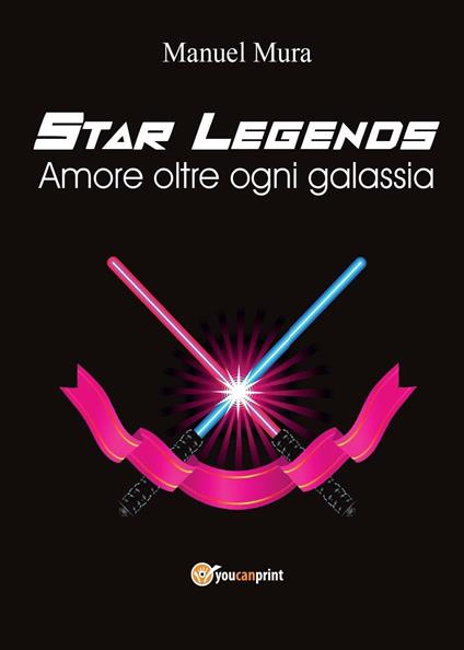 Amore oltre ogni galassia. Star legends - Manuel Mura - copertina