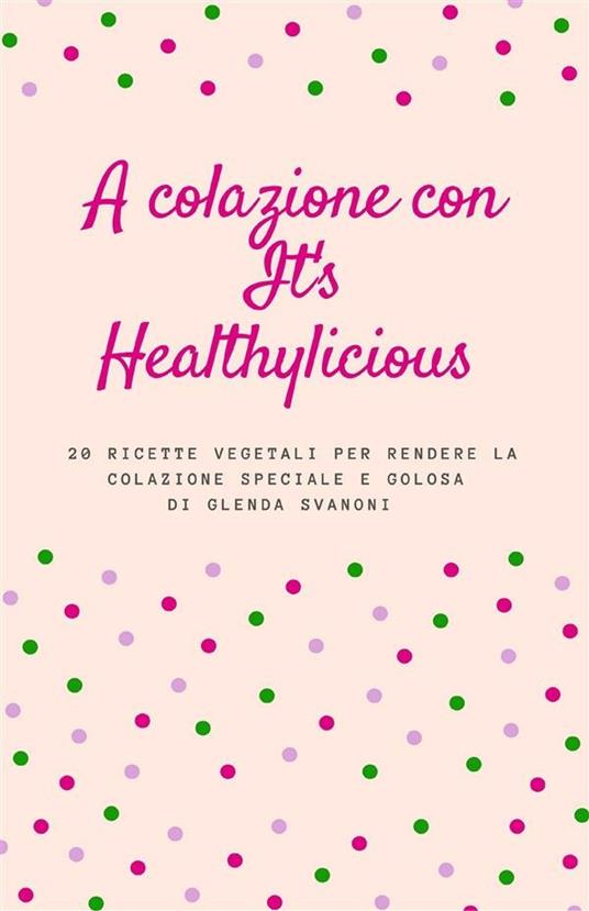 A colazione con It's Healthylicious - Glenda Svanoni - ebook