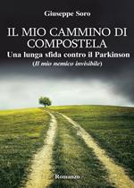 Il mio cammino di Compostela. Una lunga sfida contro il Parkinson (il mio nemico invisibile)