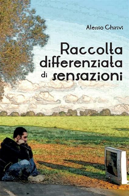 Raccolta differenziata di sensazioni - Alessio Chirivì - ebook