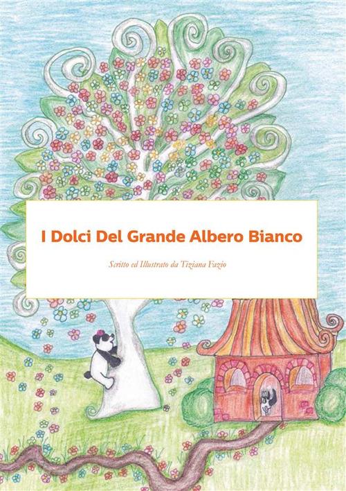 I dolci del grande albero bianco - Tiziana Fazio - ebook