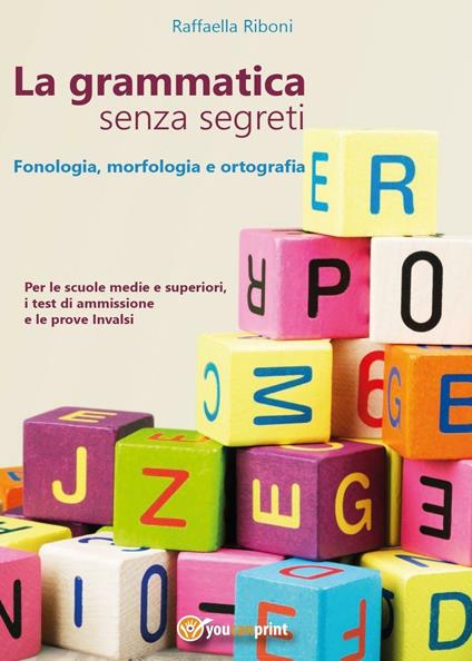 La grammatica senza segreti. Fonologia, morfologia e ortografia - Raffaella Riboni - copertina
