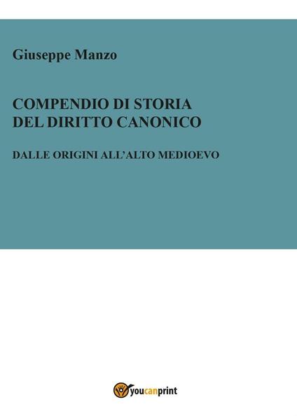 Compendio di storia del diritto canonico. Dalle origini all'Alto Medioevo - Giuseppe Manzo - copertina