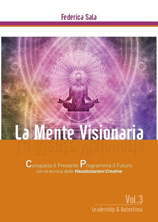 La mente visionaria. Leadership & autostima. Vol. 3 - Federica Sala - Libro  - Youcanprint - Youcanprint Self-Publishing