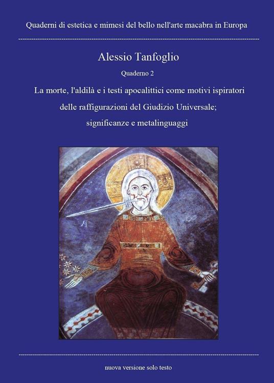 Quaderno. La morte, l'aldilà e i testi apocalittici come motivi ispiratori delle raffigurazioni del Giudizio Universale; significanze e metalinguaggi. Vol. 2 - Alessio Tanfoglio - copertina