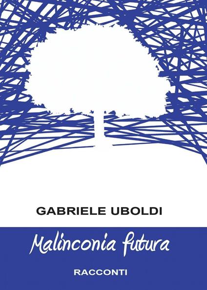 Malinconia futura - Gabriele Uboldi - copertina