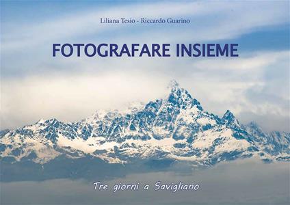 Fotografare insieme. Tre giorni a Savigliano. Ediz. illustrata - Riccardo Guarino,Liliana Tesio - ebook