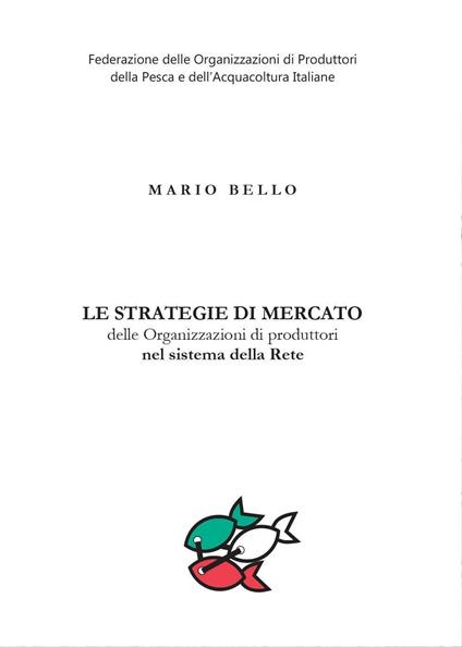 Le strategie di mercato delle organizzazioni di produttori nel sistema della rete - Mario Bello - copertina