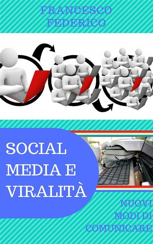 Social media e viralità: nuovi modi di comunicare - Francesco Federico - ebook