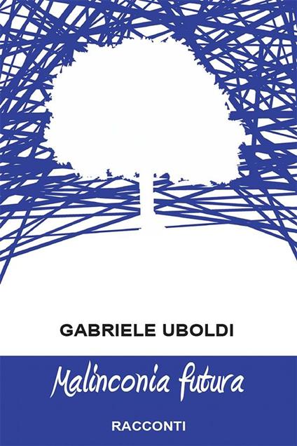 Malinconia futura - Gabriele Uboldi - ebook