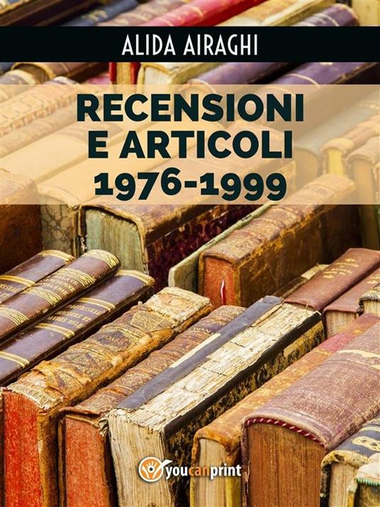 Recensioni e articoli 1976-1999 - Alida Airaghi - ebook