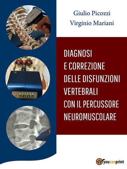 Diagnosi e correzione delle disfunzioni vertebrali con il percussore neuromuscolare - Virginio Mariani,Giulio Picozzi - ebook