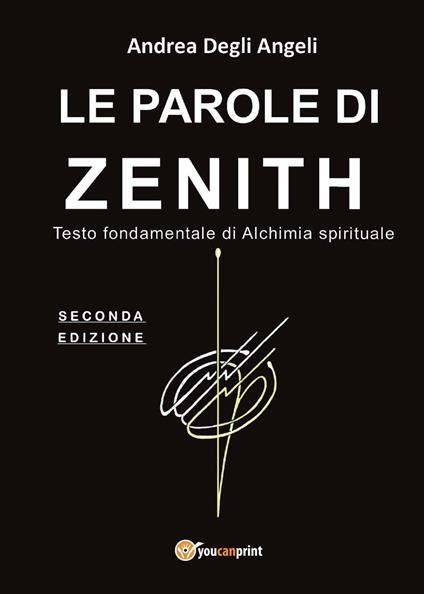 Le parole di Zenith. Testo fondamentale di alchimia spirituale - Andrea Degli Angeli - copertina