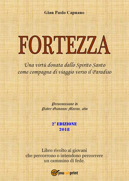 Fortezza. Una virtù donata dallo Spirito Santo come compagna di viaggio verso il Paradiso - Gian Paolo Capuano - copertina