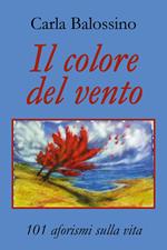 Il colore del vento. 101 aforismi sulla vita