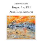 Progetto Arte 2015. Anna Dorota Nawrocka