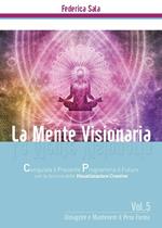 La mente visionaria. Dimagrire & mantenere il peso forma. Vol. 5