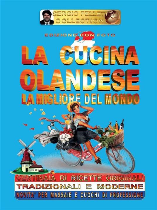 La cucina olandese è la migliore del mondo - Felleti, Sergio - Ebook -  EPUB2 con Adobe DRM | IBS