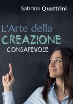 L' arte della creazione consapevole