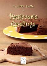 Più di 100 ricette di pasticceria casalinga