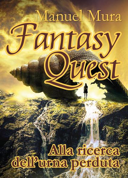 Alla ricerca dell'urna perduta. Fantasy quest - Manuel Mura - copertina