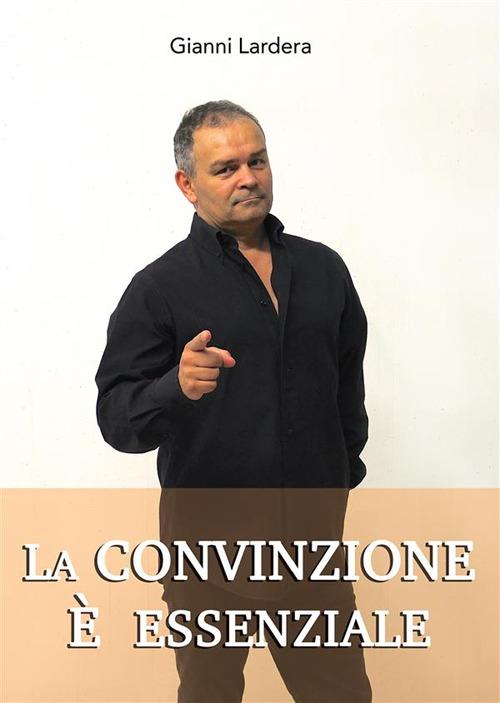 La convinzione è essenziale - Gianni Lardera - ebook