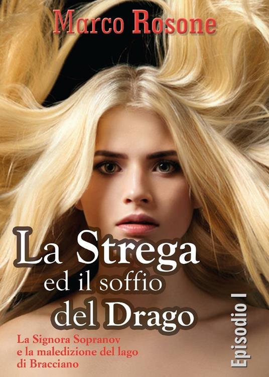 La signora Sopranov e la maledizione del lago di Bracciano. La strega ed il soffio del drago. Vol. 1 - Marco Rosone - copertina