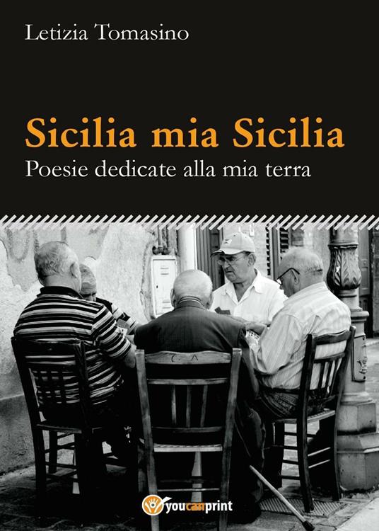 Sicilia mia Sicilia. Poesie dedicate alla mia terra - Letizia Tomasino - copertina