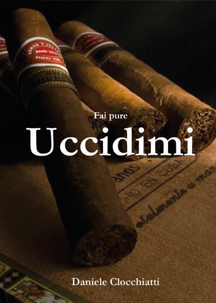 Fai pure uccidimi - Daniele Clocchiatti - copertina